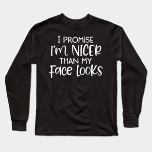 Funny I Promise I'm Nicer Than My Face Looks Long Sleeve T-Shirt